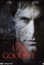 Too Late To Say Goodbye hd izle